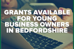 Grants available for young business owners in Bedfordshire